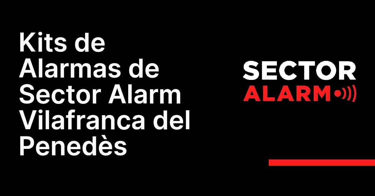 Kits de Alarmas de Sector Alarm Vilafranca del Penedès